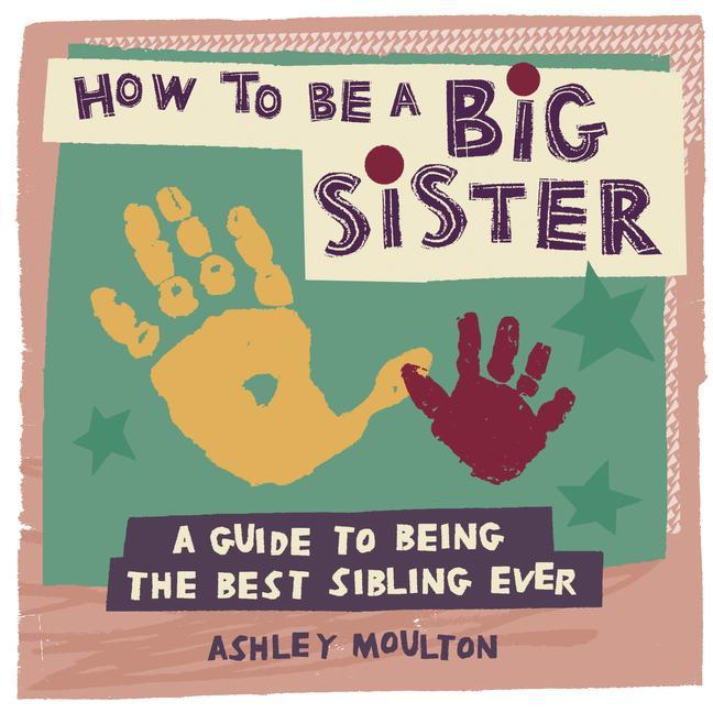 Buch How to Be a Big Sister: A Guide to Being the Best Older Sibling Ever 