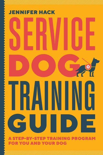 Könyv Service Dog Training Guide: A Step-By-Step Training Program for You and Your Dog 