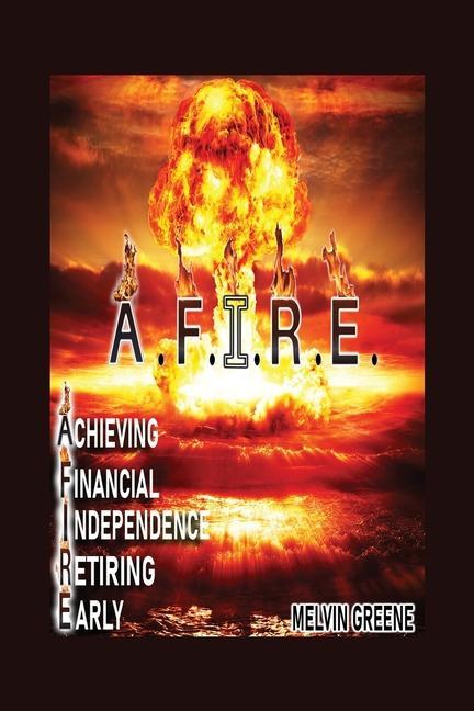 Knjiga A.F.I.R.E. Achieving Financial Independence Retiring Early Melvin Greene
