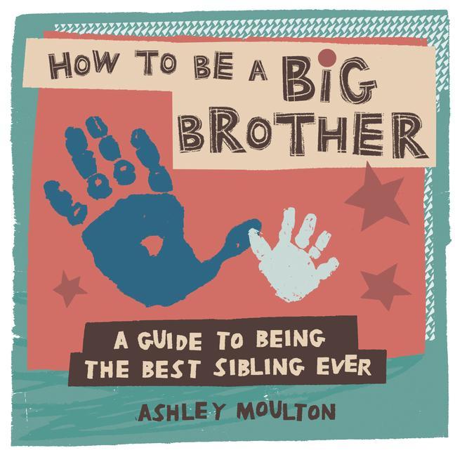 Carte How to Be a Big Brother: A Guide to Being the Best Older Sibling Ever 