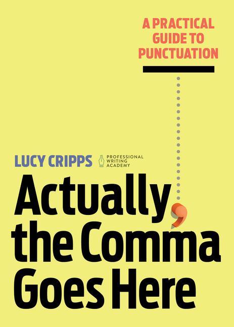 Knjiga Actually, the Comma Goes Here: A Practical Guide to Punctuation 