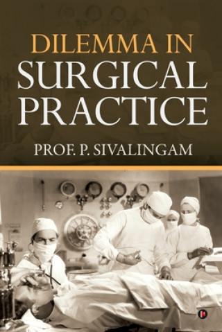 Книга Dilemma in Surgical Practice Prof P. Sivalingam