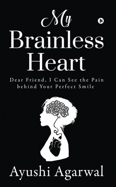 Carte My Brainless Heart: Dear Friend, I Can See the Pain Behind Your Perfect Smile 
