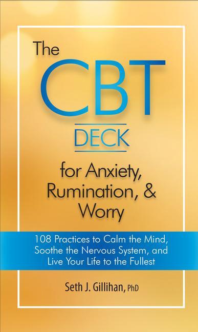 Book The CBT Deck for Anxiety, Rumination, & Worry: 108 Practices to Calm the Mind, Soothe the Nervous System, and Live Your Life to the Fullest 
