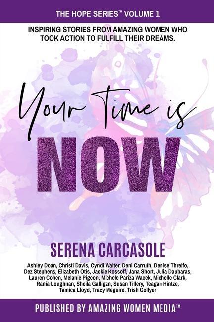 Livre Your Time Is NOW: Inspiring stories from amazing women who took action to fulfill their dreams. Amazing Women Media Inc