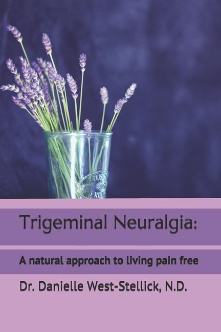 Könyv Trigeminal Neuralgia: A natural approach to successful nerve pain management 