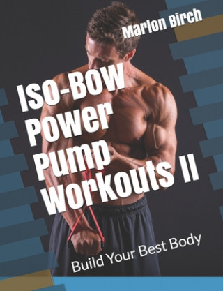 Carte Iso-Bow Power Pump Workouts II: Build Your Best Body 