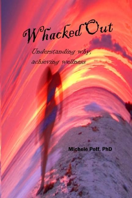 Knjiga Whacked Out: Understanding why, achieving wellness Michele Poff