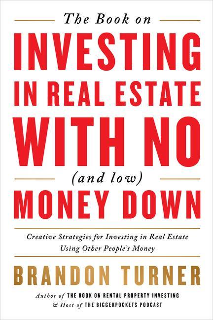 Book The Book on Investing in Real Estate with No (and Low) Money Down: Creative Strategies for Investing in Real Estate Using Other People's Money 
