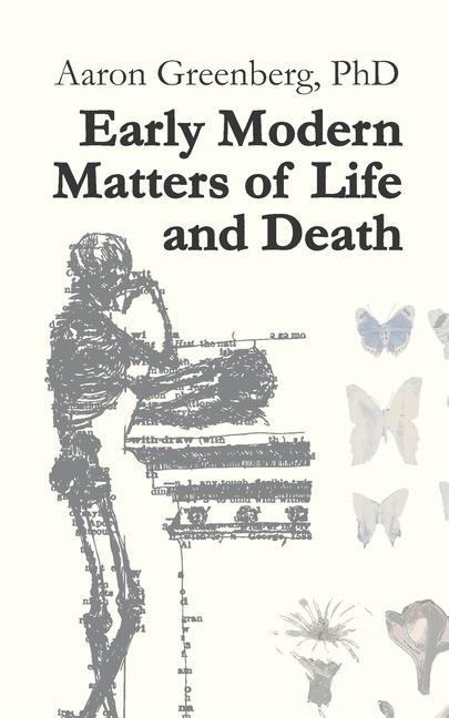 Carte Early Modern Matters of Life and Death Aj Greenberg