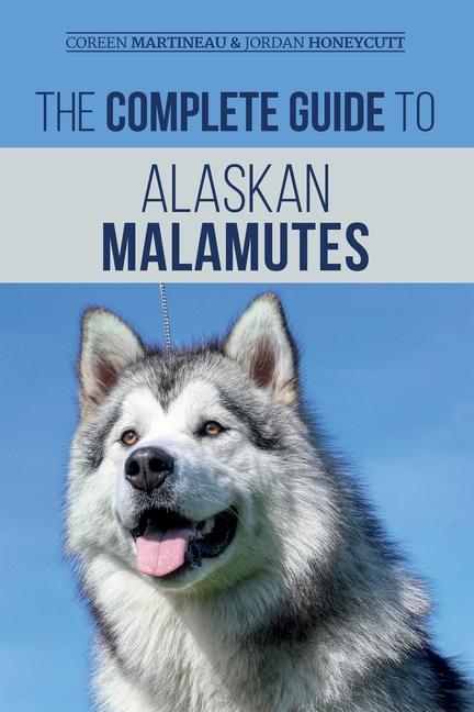 Könyv Complete Guide to Alaskan Malamutes Jordan Honeycutt