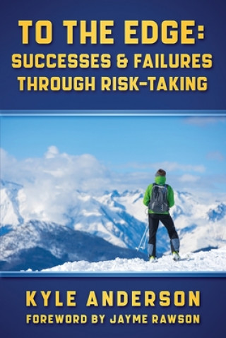 Kniha To The Edge: Successes & Failures Through Risk-Taking 