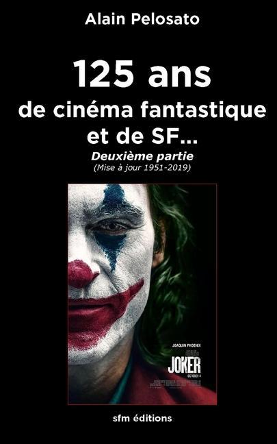 Книга 125 ans de cinéma fantastique et de SF...: Deuxi?me partie (Mise ? jour 1951 - 2019) 