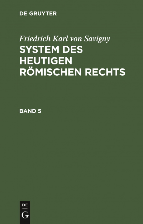 Книга Friedrich Karl Von Savigny: System Des Heutigen Roemischen Rechts. Band 5 