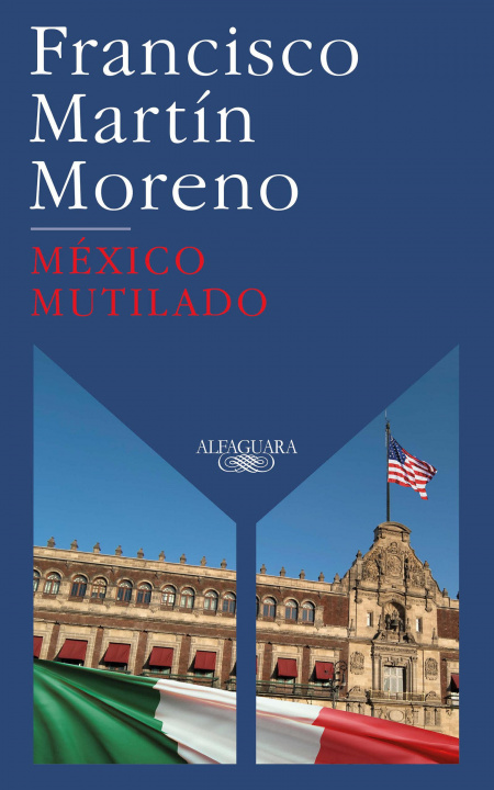 Knjiga México Mutilado / Mutilated Mexico Francisco Martin Moreno