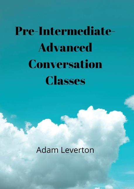 Βιβλίο Preintermediate-Advanced Conversation Classes Adam Leverton