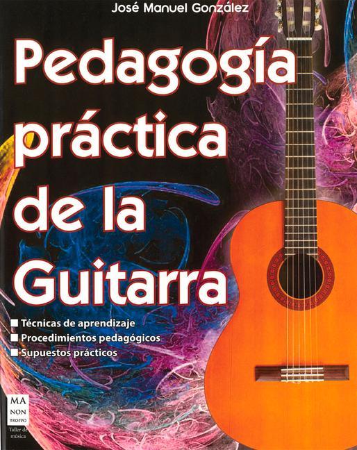 Carte Pedagogía Práctica de la Guitarra: Técnicas de Aprendizaje; Procedimientos Pedagógicos; Supuestos Prácticos 
