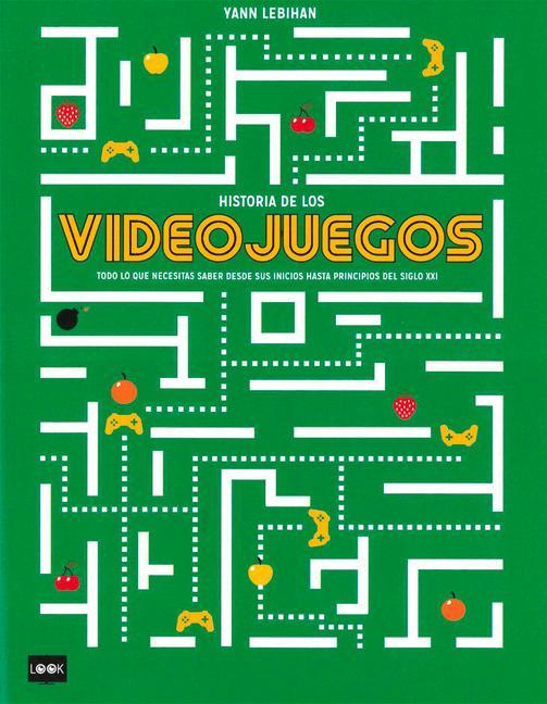 Kniha Historia de Los Videojuegos: Todo Lo Que Necesitas Saber Desde Sus Inicios Hasta Principios del Siglo XXI 