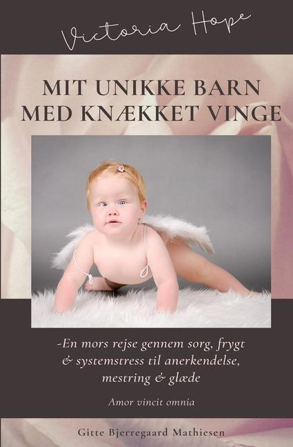 Könyv Mit unikke barn med kn?kket vinge: En mors rejse gennem sorg, frygt & systemstress -til anerkendelse, mestring & gl?de 