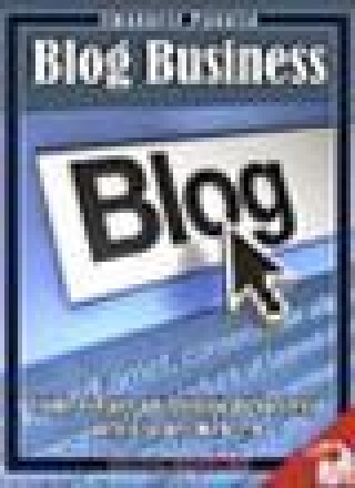 Книга Blog Business: Come Creare un'Attivit? di Successo nell'Era del Web 2.0 