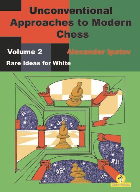 Kniha Unconventional Approaches to Modern Chess : Volume 2 - Rare Ideas for White 