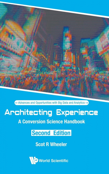 Knjiga Architecting Experience: A Conversion Science Handbook Scot R. Wheeler