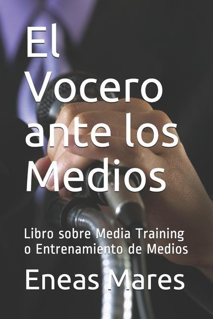 Kniha El Vocero ante los Medios (media training): Libro sobre Media Training o Entrenamiento de Medios 