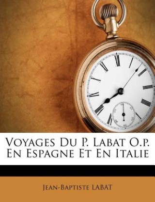 Kniha Voyages Du P. Labat O.P. En Espagne Et En Italie Jean-Baptiste Labat