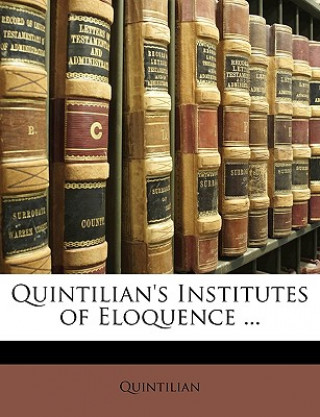 Kniha Quintilian's Institutes of Eloquence ... Quintilian