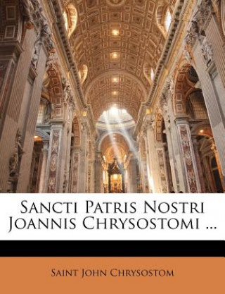 Livre Sancti Patris Nostri Joannis Chrysostomi ... St John Chrysostomos