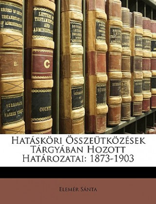 Kniha Hataskori Osszeutkozesek Targyaban Hozott Hatarozatai: 1873-1903 Elemr Snta