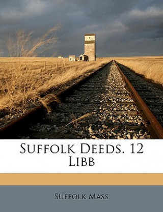 Kniha Suffolk Deeds. 12 Libb Suffolk Mass