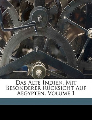 Kniha Das Alte Indien, Mit Besonderer Rucksicht Auf Aegypten, Volume 1 Peter Von Bohlen