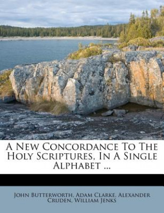 Carte A New Concordance to the Holy Scriptures, in a Single Alphabet ... John Butterworth