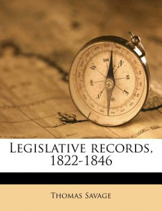 Kniha Legislative records, 1822-1846 Thomas Savage