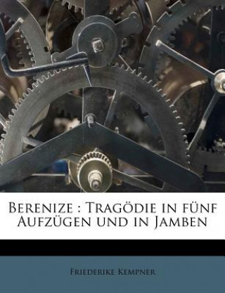 Carte Berenize: Tragödie in Fünf Aufzügen Und in Jamben Friederike Kempner