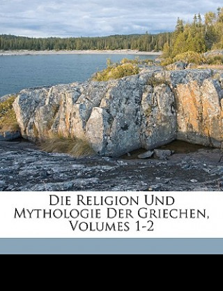 Kniha Die Religion Und Mythologie Der Griechen, Volumes 1-2 Johann Adam Hartung
