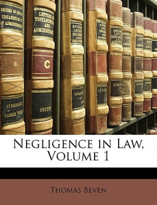 Książka Negligence in Law, Volume 1 Thomas Beven