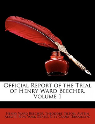 Carte Official Report of the Trial of Henry Ward Beecher, Volume 1 Henry Ward Beecher