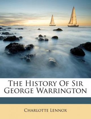 Knjiga The History of Sir George Warrington Charlotte Lennox