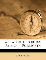 ACTA Eruditorum: Anno ... Publicata