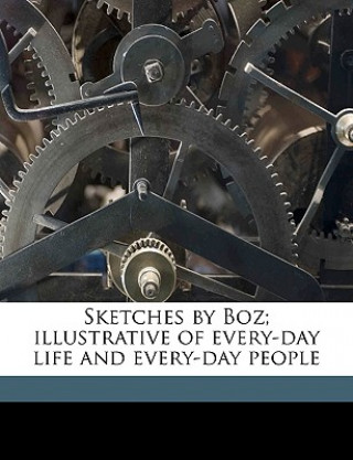 Buch Sketches by Boz; Illustrative of Every-Day Life and Every-Day People Volume 1 Charles Dickens