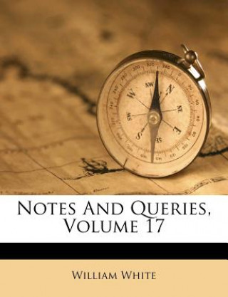 Knjiga Notes and Queries, Volume 17 William White