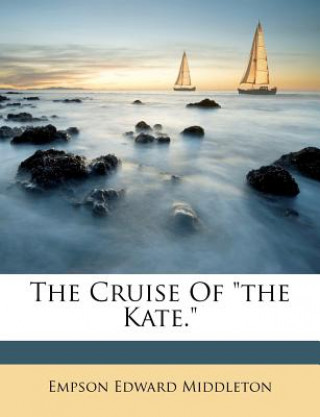 Könyv The Cruise of the Kate. Empson Edward Middleton