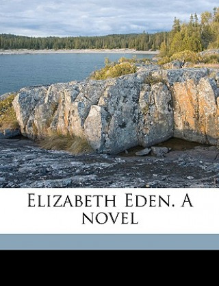 Kniha Elizabeth Eden. a Novel Volume 3 M. C. Bishop