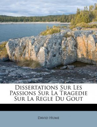 Βιβλίο Dissertations Sur Les Passions Sur La Tragedie Sur La Regle Du Gout David Hume