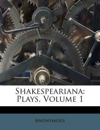 Knjiga Shakespeariana: Plays, Volume 1 Anonymous