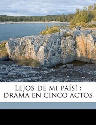 Book Lejos de mi país!: drama en cinco actos Laureano Sanchez Garay