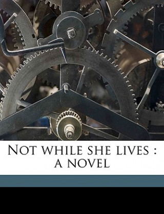 Kniha Not While She Lives: A Novel Volume 1 Alexander Fraser