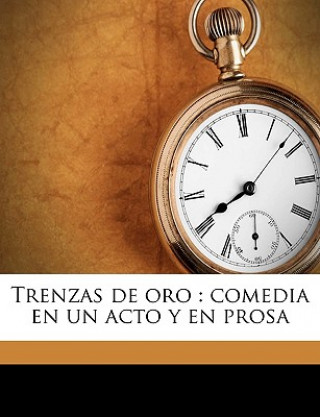 Könyv Trenzas de oro: comedia en un acto y en prosa Francisco Pellicer